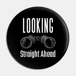 Looks Straight Ahead - 2 | Looking Straight Ahead Pin