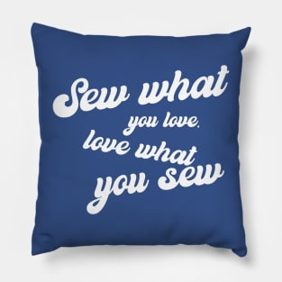 Sew what you Love, Love what you Sew Sewing Pillow