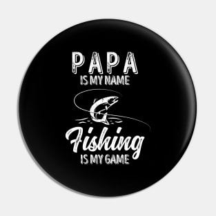 'PAPA Is My Name FISHING Is My Game' Pin