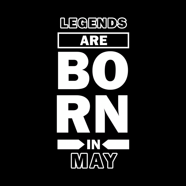 Legends Are Born in May by Design Monster