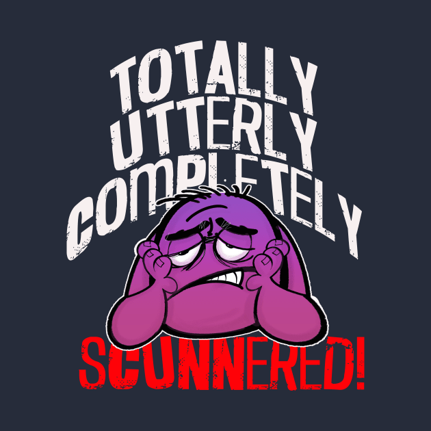 Totally, Utterly, Completely SCUNNERED! by Squirroxdesigns