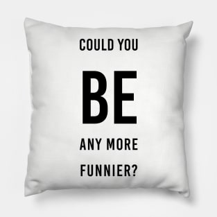 be funnier sacasm chandler Pillow