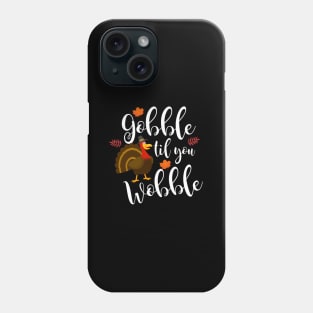 Gobble Til You Wobble Thanksgiving Turkey Phone Case