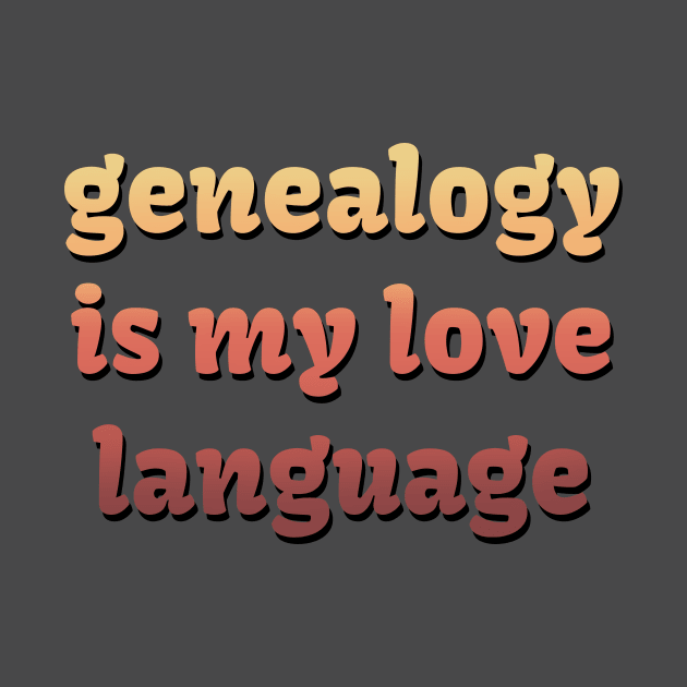 Genealogy is my love language by LM Designs by DS