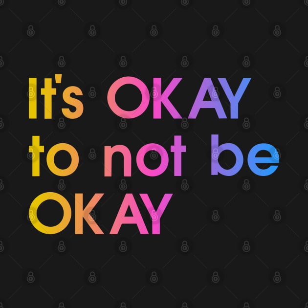 It's okay to not be okay, colorful, quote by My Bright Ink