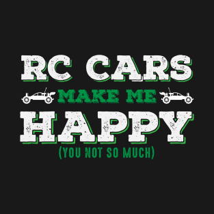 RC Cars Make Me Happy (You Not So Much) T-Shirt