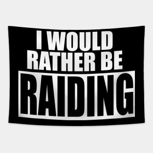 I Would Rather Be RAIDING - Funny Gamer Tapestry
