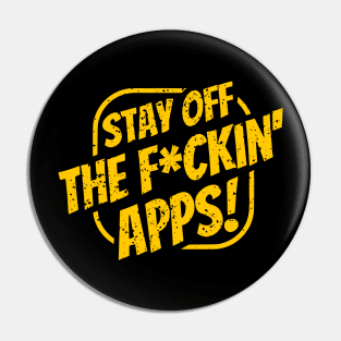 Stay off the F*ckin' Apps! | DC CMA Pin