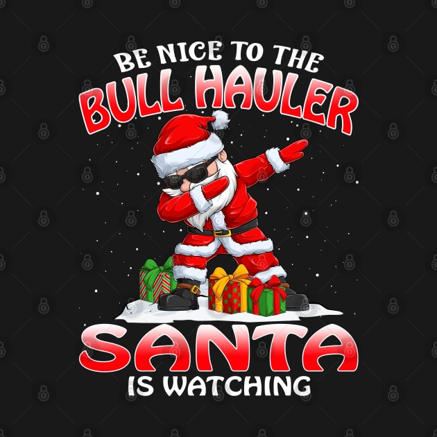 Be Nice To The Bull Hauler Santa is Watching by intelus
