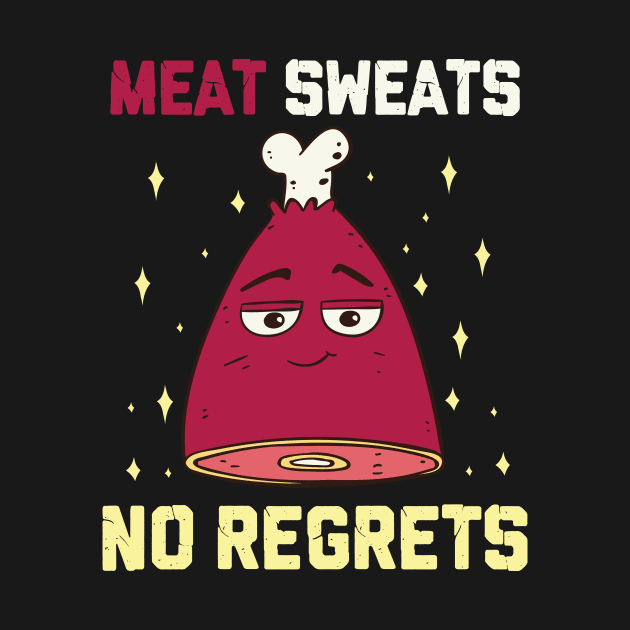 Meat Sweats No Regrets Funny Grilling Meat BBQ Ham Steak by FunnyphskStore