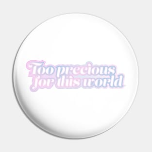 Too precious for this world Pin