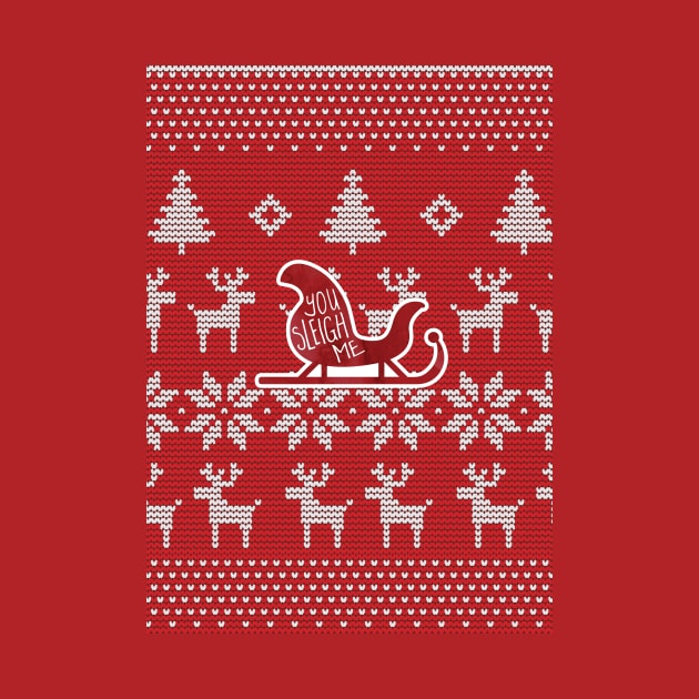 You SLEIGH me! Funny Christmas design of a sleigh (play on the word SLAY me) atop a Christmas sweater background by HiTechMomDotCom