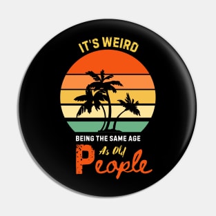 It's Weird Being The Same Age As Old People- retro styled Pin