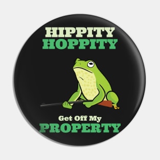 Hippity Hoppity Get Off My Property Pin