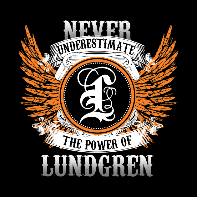Lundgren Name Shirt Never Underestimate The Power Of Lundgren by Nikkyta