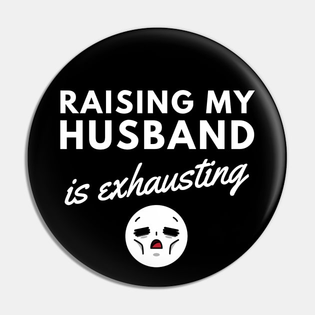 Raising My Husband is Exhausting Pin by ThyShirtProject - Affiliate