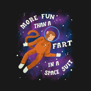 More Fun than a Fart in a Space Suit T-Shirt