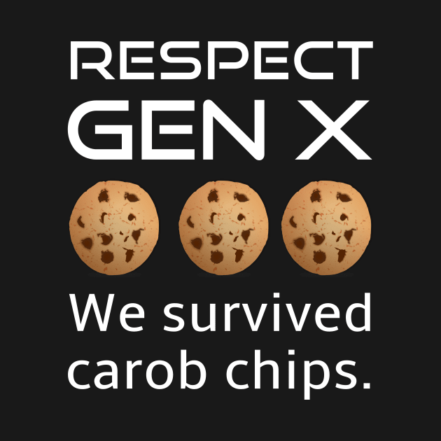 Generation X Respect Us We Survived Carob Chips by spiffy_design