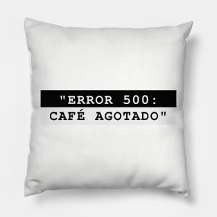 ERROR 500: CAFÉ AGOTADO Pillow