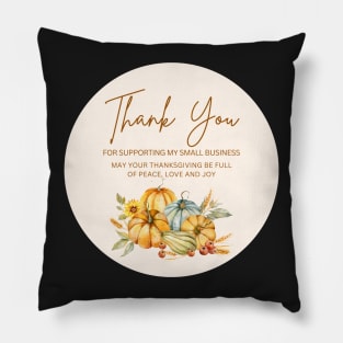 ThanksGiving - Thank You for supporting my small business Sticker 15 Pillow