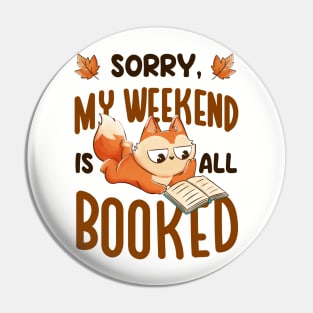 Sorry My Weekend Is All Booked - Funny Book Animal Gift Pin
