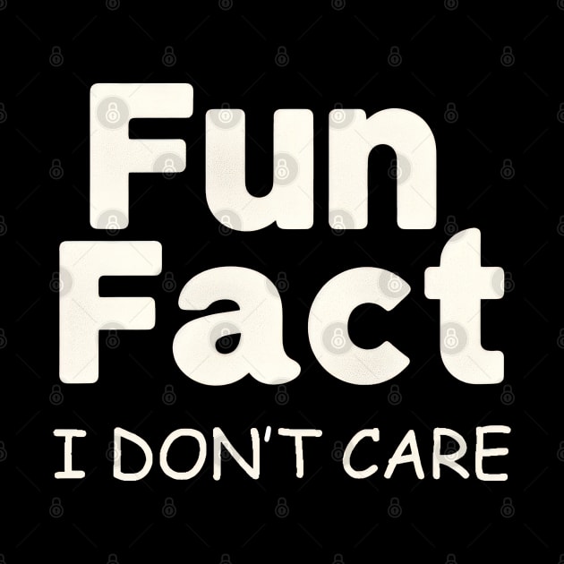 FUN FACT, I DON'T CARE by TooplesArt