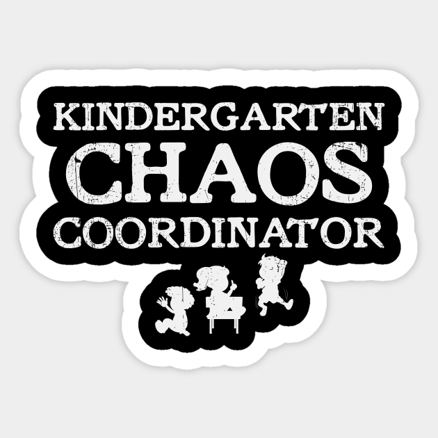 Kindergarten Chaos Coordinator Nursery School Kindergarten Teacher Sticker Teepublic