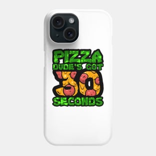 Pizza Dude's Got 30 Seconds Phone Case