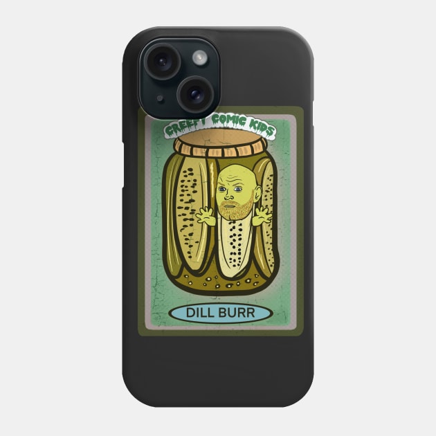 Dill Burr Phone Case by VultureVomitInc