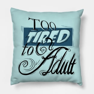 Too Tired to Adult Pillow