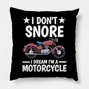 I DON'T SNORE I DREAM I'M A MOTORCYCLE Pillow