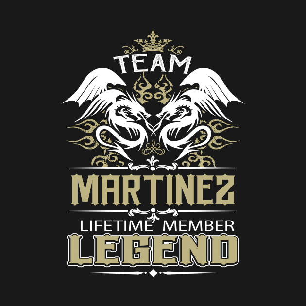 Martinez Name T Shirt -  Team Martinez Lifetime Member Legend Name Gift Item Tee by yalytkinyq