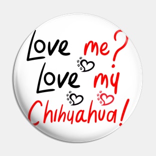 Love Me Love My Chihuahua! Especially for Chihuahua Dog Lovers! Pin