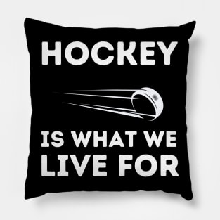 Hockey Is What We Live For Pillow