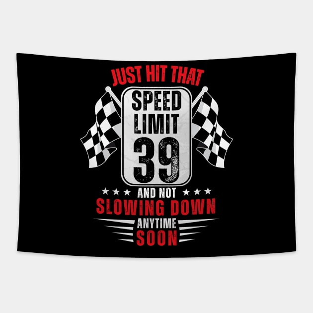 39th Birthday Speed Limit Sign 39 Years Old Funny Racing Tapestry by HollyDuck