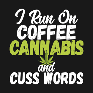 I Run On Coffee Cannabis and Cuss Words Funny Marijuana T-Shirt