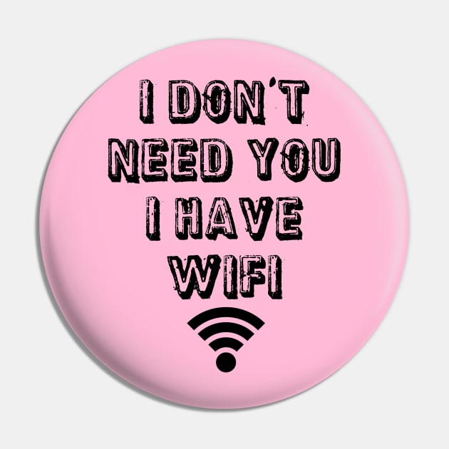 I don't need you I have wifi Pin by Morishasha