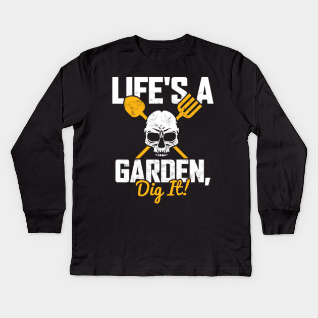 Life S A Garden Dig It Okay Kinder Long Sleeve T Shirt Teepublic De