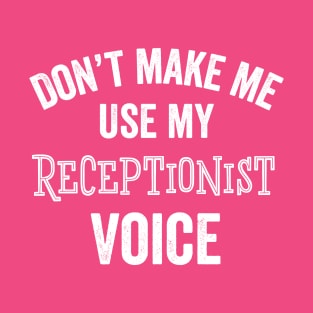 Receptionist Voice Funny Administrative Professional Assistant Day Gift Idea T-Shirt