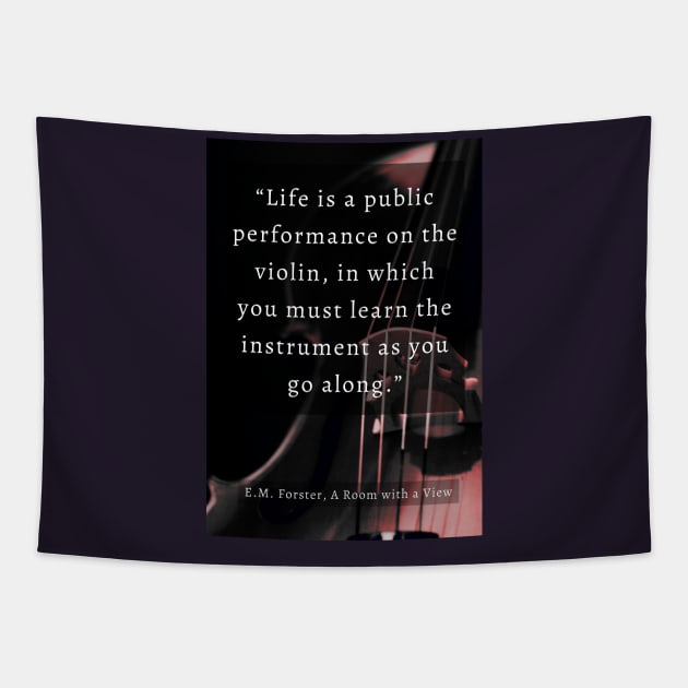 E.M. Forster quote: Life is a public performance on the violin in which you must learn the instrument as you go along. Tapestry by artbleed