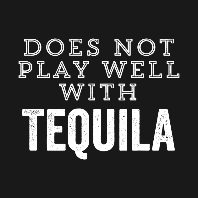 Does Not Play Well With Tequila Funny Drinker Margarita Cinco De Mayo Gift by HuntTreasures