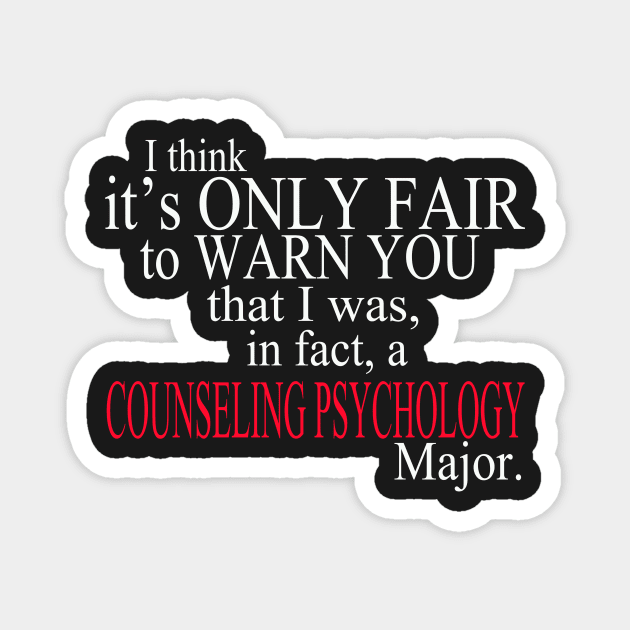 I Think It’s Only Fair To Warn You That I Was, In Fact, A Counseling Psychology Major Magnet by delbertjacques