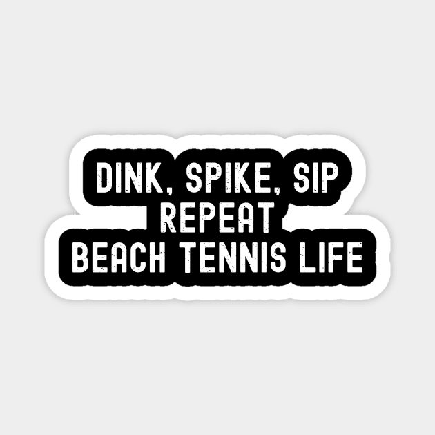 Dink, Spike, Sip, Repeat Beach Tennis Life Magnet by trendynoize