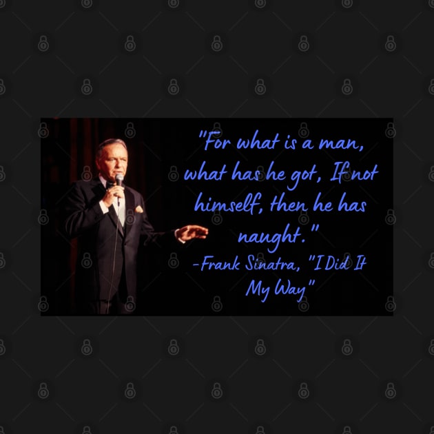 Wise Quote 15 - Frank Sinatra, "I Did It My Way" by smart_now