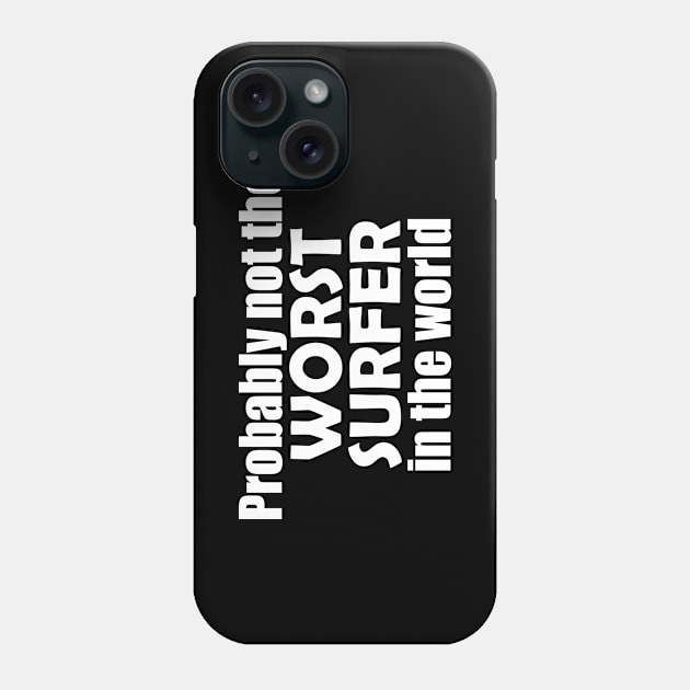 Probably not the worst surfer in the world Phone Case by EpicEndeavours