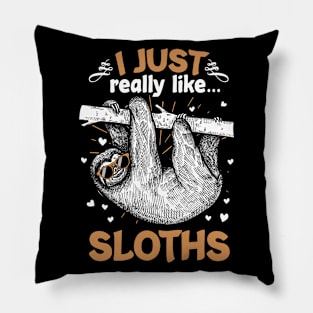 I Just Really Like Sloths Funny Animal Lover Lazy Sloth Gift Pillow