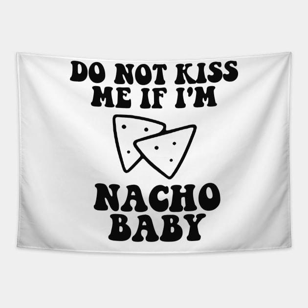 Funny Baby Onesie - Do Not Kiss Me If I'm Nacho Baby Onesie - Funny Retro Bodysuit Tapestry by CamavIngora