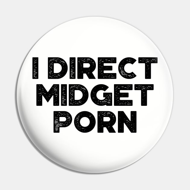 I Direct Midget Porn Funny Pin by truffela