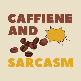 CAFFIENE AND SARCASM T-Shirt