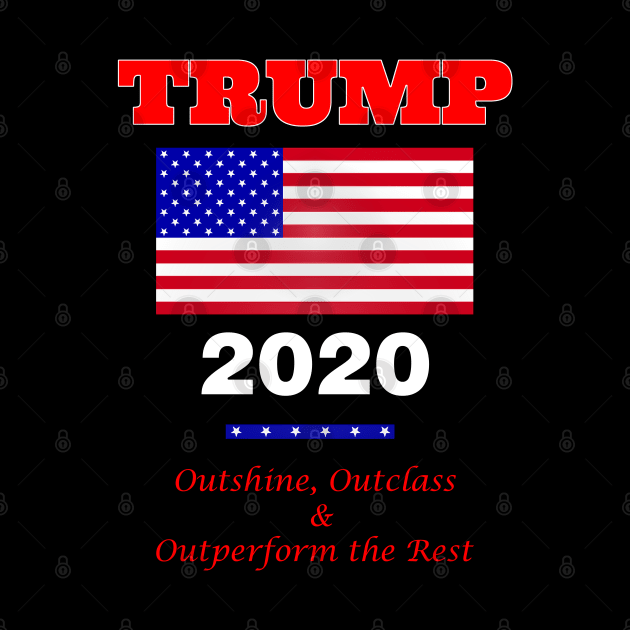 Trump 2020 - Outshine, Outclass and Outperform the Rest by The Black Panther